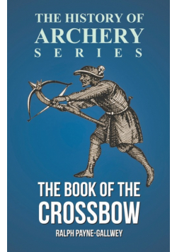 The Book of the Crossbow (History of Archery Series)