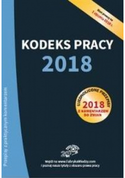 Kodeks pracy 2018 Ujednolicone przepisy z koment.