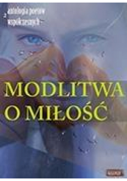 Modlitwa o miłość. Edycja druga. Antologia...