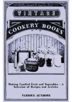 Making Candied Fruit and Vegetables - A Selection of Recipes and Articles