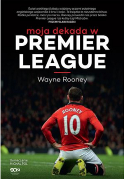Wayne Rooney. Moja dekada w Premier League