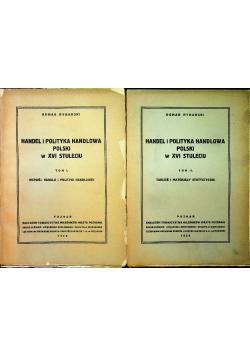 Handel i polityka handlowa polski w XVI stuleciu Tom I i II ok 1928 r.