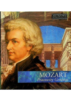 Mistrzowie muzyki klasycznej Mozart Pracowity Geniusz z CD