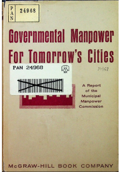 Government Manpower For Tomorrows Cities A Report Of The Municipal Manpower Commission