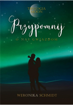 Przypomnij o nas gwiazdom Trylogia Moon Tom 3