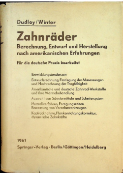 Zahnrader Berechnung Entwurf und Herstellung nach amerikanischen Erfahrungen Darle