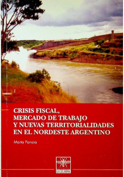Crisis Fiscal Mercado De Trabajo Y Nuevas Territorialidades En El Nordeste Argentino