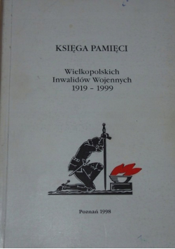 Księga pamięci Wielkopolskich inwalidów wojennych