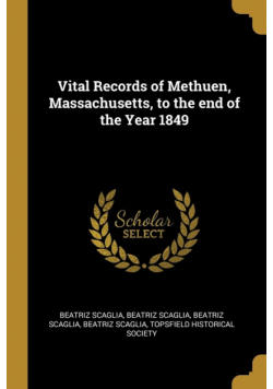 Vital Records of Methuen, Massachusetts, to the end of the Year 1849
