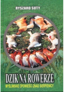 Dzik na rowerze Myśliwskie opowieści znad Sierpienicy