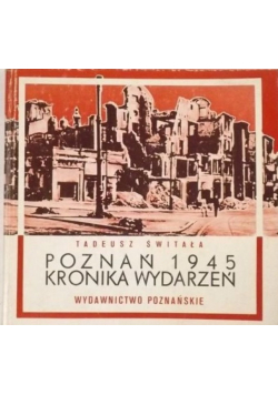 Poznań 1945. Kronika wydarzeń
