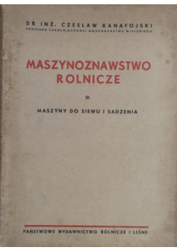 Maszynoznawstwo rolnicze Tom 3 Maszyny do siewu i sadzenia