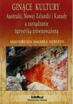 Ginące kultury Australii Nowej Zelandii i Kanady a zarządzanie turystyką zrównoważoną