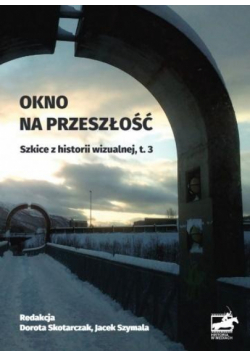 Okno na przeszłość. Szkice z historii... T.3