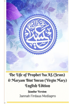 The Life of Prophet Isa AS (Jesus) and Maryam Bint Imran (Virgin Mary) English Edition Standar Version