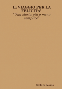 IL VIAGGIO PER LA FELICITA? ?Una storia pi? o meno semplice?
