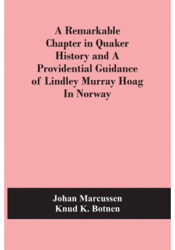 A Remarkable Chapter In Quaker History And A Providential Guidance Of Lindley Murray Hoag In Norway