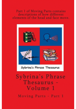 Volume 1 - Sybrina's Phrase Thesaurus - Moving Parts - Part 1