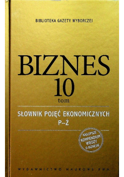 Biznes Tom 10 Słownik pojęć ekonomicznych