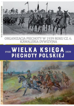 Wielka Księga Piechoty Polskiej Tom 61 Organizacja piechoty w 1939 roku część 6 Kawaleria dywizyjna