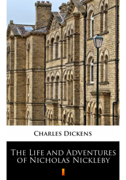 The Life and Adventures of Nicholas Nickleby
