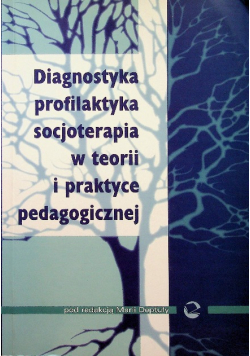Diagnostyka profilaktyka socjoterapia w teorii i praktyce pedagogicznej