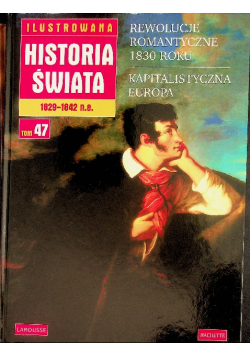 Ilustrowana Historia Świata Tom 47 Rewolucje romantyczne 1830 roku