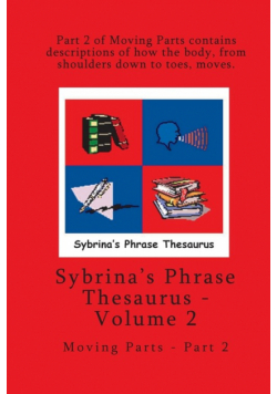 Volume 2 - Sybrina's Phrase Thesaurus - Moving Parts - Part 2