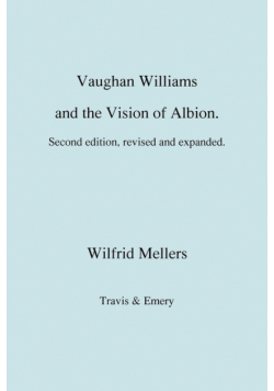 Vaughan Williams and the Vision of Albion. (Second Revised Edition).
