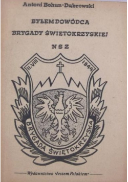 Byłem dowódcą Brygady Świętokrzyskiej