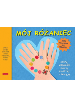 Mój Różaniec. Odkryj wspaniałe skarby modlitwy