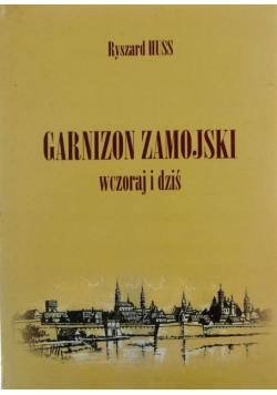 Garnizon zamojski wczoraj i dziś