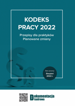 Kodeks pracy 2022 Przepisy dla praktyków Planowane zmiany