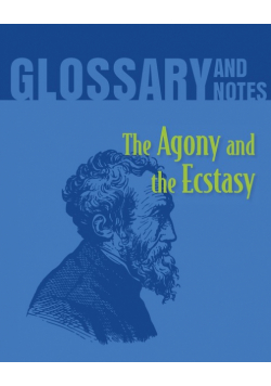 The Agony and the Ecstasy Glossary and Notes
