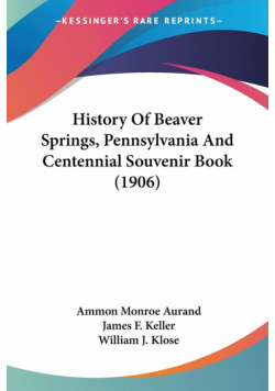 History Of Beaver Springs, Pennsylvania And Centennial Souvenir Book (1906)