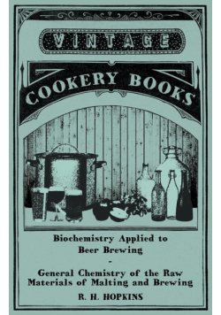 Biochemistry Applied to Beer Brewing - General Chemistry of the Raw Materials of Malting and Brewing