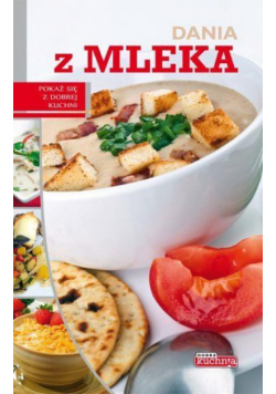 Dobra kuchnia. Dania z mleka