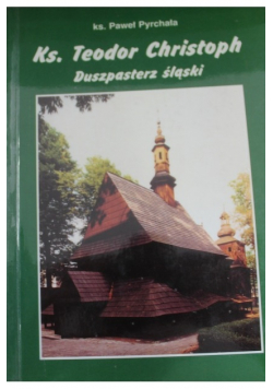 Ks Teodor Christoph duszpasterz  śląski