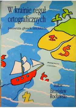 W krainie reguł ortograficznych pisownia głosek miękkich