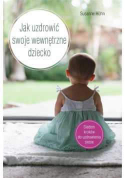 Jak uzdrowić swoje wewnętrzne dziecko