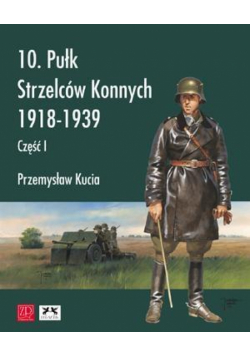 10. Pułk Strzelców Konnych 1918-1939 cz.1