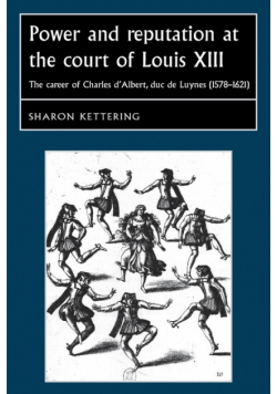 Power and reputation at the court of Louis XIII