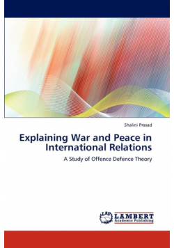 Explaining War and Peace in International Relations