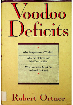 Voodoo Deficits Why Reaganomics Worked. why the Deficits Are Not Destructive