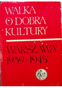 Walka o dobra kultury Warszawa 1939 - 1945 Tom II
