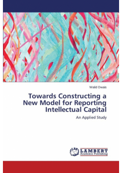 Towards Constructing a New Model for Reporting Intellectual Capital