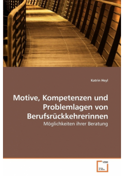 Motive, Kompetenzen und Problemlagen von Berufsrückkehrerinnen
