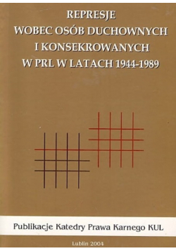 Represje wobec osób duchownych i konsekrowanych w PRL w latach 1944 1989