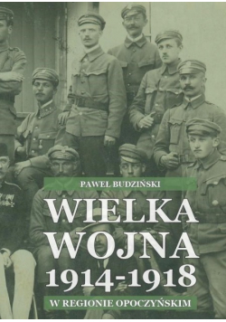 Wielka Wojna 1914 - 1918 w regionie opoczyńskim
