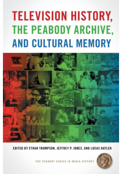 Television History, the Peabody Archive, and Cultural Memory